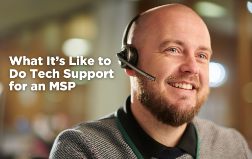 What It’s Like to Do Tech Support for an MSP What It’s Like to Do Tech Support for an MSP