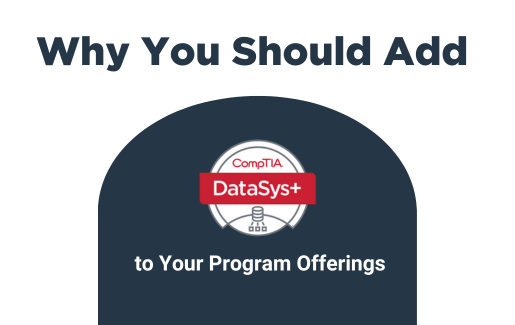 Why You Should Add CompTIA DataSys+ to Your Program Offerings