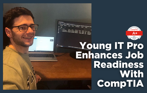 Young IT Pro Enhances Job Readiness With CompTIA