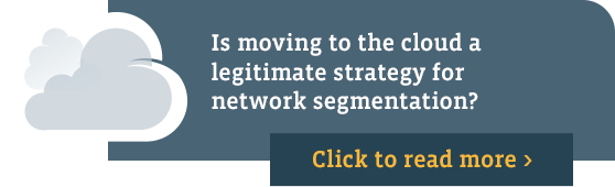 Is moving to the cloud a legitimate strategy for network segmentation? Click to read more.]