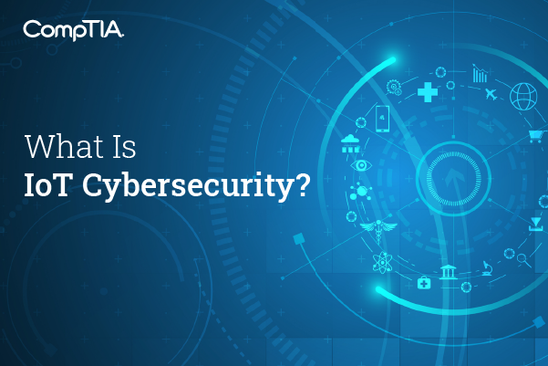 What Is IoT Cybersecurity | CompTIA